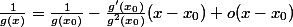 \frac{1}{g(x)} = \frac{1}{g(x_0)} - \frac{g'(x_0)}{g^2(x_0)}(x-x_0) + o(x-x_0)